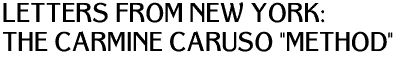 Letters from New York: The Carmine Caruso 'Method'